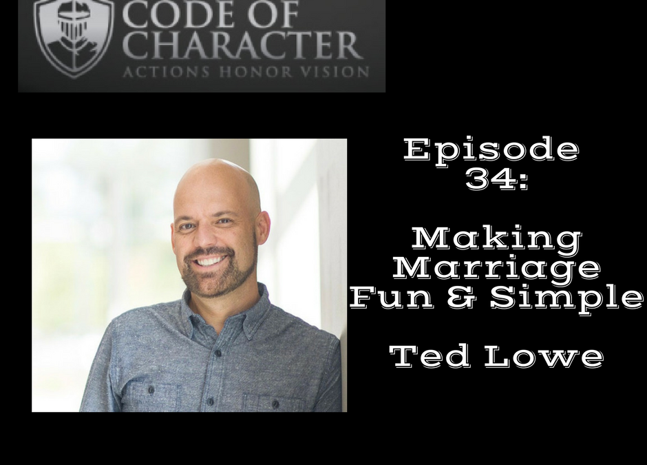 034: Make Your Marriage Real, Fun, and Simple | Ted Lowe